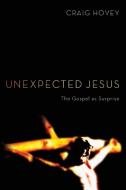 Unexpected Jesus di Craig Hovey edito da Cascade Books