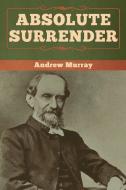 Absolute Surrender di Andrew Murray edito da Bibliotech Press