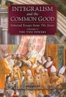 Integralism and the Common Good di P. Edmund Waldstein edito da Angelico Press