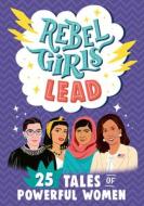 Rebel Girls Lead: 25 Tales of Powerful Women di Abby Sher, Sarah Parvis, Jestine Ware edito da REBEL GIRLS