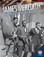 James Meredith and the University of Mississippi di Karen Kenney edito da Core Library