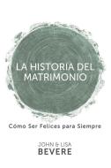 Historia del Matrimonio di John Bevere, Lisa Bevere edito da WHITAKER HOUSE SPANISH