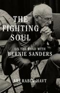 The Fighting Soul: On the Road with Bernie Sanders di Ari Rabin-Havt edito da LIVERIGHT PUB CORP