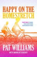Happy on the Homestretch: Thirty Ways to Make Your Later Years Your Greater Years di Pat Williams edito da ADVANTAGE MEDIA GROUP