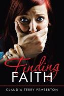 FINDING FAITH di CLAUDIA T PEMBERTON edito da LIGHTNING SOURCE UK LTD