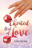 Cheated Out Of Love di Lisa Rene edito da Lulu Press Inc