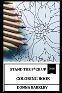 Stand the F*ck Up Coloring Book: Color Therapy and Antistress Remedy, Motivational and Inspirational Art Inspired Adult  di Donna Barkley edito da LIGHTNING SOURCE INC