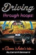 Driving Through Hoops! A Games Maker's Tale di Carol A. Dennard edito da Grosvenor House Publishing Ltd