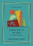 Every Day Is To-Day: Essential Writings di Gertrude Stein edito da PUSHKIN PR