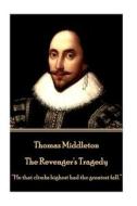 Thomas Middleton - The Revenger's Tragedy: He that climbs highest had the greatest fall. di Thomas Middleton edito da LIGHTNING SOURCE INC