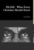 Islam: What Every Christian Should Know di Doyle Hulse edito da Lulu.com