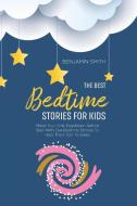The Best Bedtime Stories For Kids di Benjamin Smith edito da Benjamin Smith
