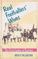 Real Footballers\' Wives di Becky Tallentire edito da Mainstream Publishing