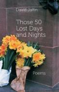 Those 50 Lost Days and Nights di David Jaffin edito da Shearsman Books