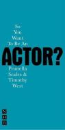 So You Want To Be An Actor di Timothy West, Prunella Scales edito da Nick Hern Books