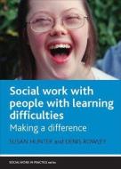 Social Work with People with Learning Difficulties: Making a Difference di Susan Hunter, Denis Rowley edito da PAPERBACKSHOP UK IMPORT