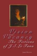 Vision and Vacancy: The Fictions of J.S. Le Fanu di James Walton edito da UNIV COLLEGE DUBLIN PR