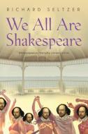 We All Are Shakespeare di Richard Seltzer edito da Booklocker.com, Inc.