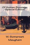 Of Human Bondage: Special Edition di W. Somerset Maugham edito da Createspace Independent Publishing Platform