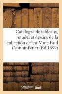 Catalogue De Tableaux, Etudes Et Dessins, Objets D'art Et D'ameublement, Anciennes Porcelaines di COLLECTIF edito da Hachette Livre - BNF