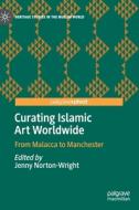 Curating Islamic Art Worldwide edito da Springer Nature Switzerland Ag