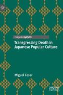 Transgressing Death in Japanese Popular Culture di Miguel Cesar edito da Springer International Publishing
