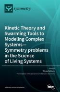 Kinetic Theory and Swarming Tools to Modeling Complex Systems-Symmetry problems in the Science of Living Systems edito da MDPI AG