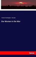 Our Women in the War di Francis Warrington Dawson edito da hansebooks