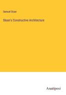 Sloan's Constructive Architecture di Samuel Sloan edito da Anatiposi Verlag