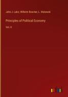 Principles of Political Economy di John J. Lalor, Wilhelm Roscher, L. Wolowski edito da Outlook Verlag