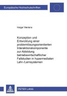 Konzeption und Entwicklung einer problemlösungsorientierten Interaktionskomponente zur Abbildung betriebswirtschaftliche di Holger Mertens edito da Lang, Peter GmbH