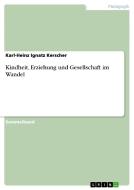 Kindheit, Erziehung und Gesellschaft im Wandel di Karl-Heinz Ignatz Kerscher edito da GRIN Publishing
