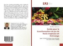 Guide pour la transformation de jus de fruits tropicaux en R.D.Congo di Elvis Mbiya Tekadiomona edito da Editions universitaires europeennes EUE