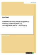 Das Finanzmarktstabilisierungsgesetz. Nutzung von Garantien für Zweckgesellschaften ("Bad Bank") di Jens Pickert edito da GRIN Verlag