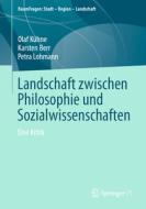 Landschaft zwischen Philosophie und Sozialwissenschaften di Olaf Kühne, Karsten Berr, Petra Lohmann edito da Springer-Verlag GmbH