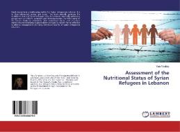 Assessment of the Nutritional Status of Syrian Refugees in Lebanon di Yara Tarabay edito da LAP Lambert Academic Publishing