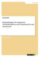 Rückstellungen für ungewisse Verbindlichkeiten nach Handelsrecht und Steuerrecht di Alex Brand edito da GRIN Verlag