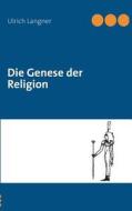 Die Genese Der Religion di Ulrich Langner edito da Books on Demand