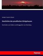Geschichte des preußischen Königshauses di Adolph Friedrich Riedel edito da hansebooks