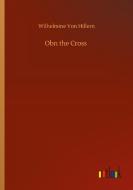 Obn the Cross di Wilhelmine Von Hillern edito da Outlook Verlag