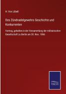 Des Zündnadelgewehrs Geschichte und Konkurrenten di H. von Löbell edito da Salzwasser-Verlag GmbH
