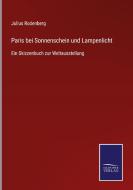 Paris bei Sonnenschein und Lampenlicht di Julius Rodenberg edito da Salzwasser-Verlag GmbH