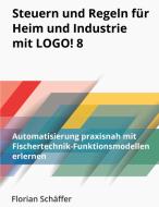 Steuern und Regeln für Heim und Industrie mit Logo! 8 di Florian Schäffer edito da Books on Demand
