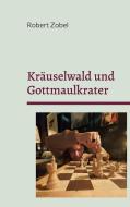 Kräuselwald und Gottmaulkrater di Robert Zobel edito da Books on Demand