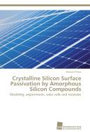 Crystalline Silicon Surface Passivation by Amorphous Silicon Compounds di Roman Petres edito da Südwestdeutscher Verlag für Hochschulschriften AG  Co. KG