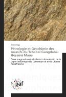 Pétrologie et Géochimie des massifs du Tchabal Gangdaba-Hosséré Mana di Zénon Itiga edito da PAF