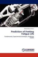 Prediction of Fretting Fatigue Life di Mihaela Buciumeanu edito da LAP Lambert Academic Publishing