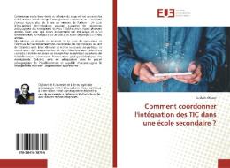 Comment coordonner l'intégration des TIC dans une école secondaire ? di Ludovic Miseur edito da Editions universitaires europeennes EUE