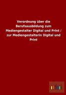 Verordnung über die Berufsausbildung zum Mediengestalter Digital und Print / zur Mediengestalterin Digital und Print di Ohne Autor edito da Outlook Verlag