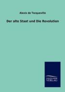 Der alte Staat und Die Revolution di Alexis De Tocqueville edito da TP Verone Publishing